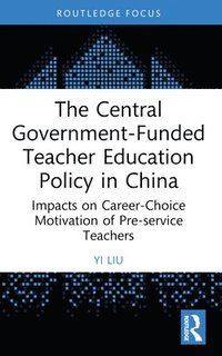 bokomslag The Central Government-Funded Teacher Education Policy in China