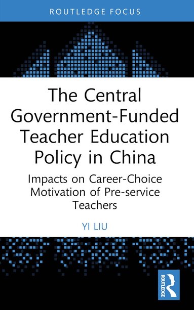 Yi Liu - Central Government-Funded Teacher Education Policy in China, Häftad