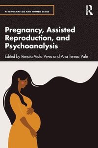 bokomslag Pregnancy, Assisted Reproduction, and Psychoanalysis