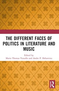 bokomslag The Different Faces of Politics in Literature and Music