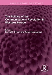 bokomslag The Politics of the Communications Revolution in Western Europe