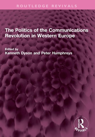 Kenneth Dyson, Peter Humphreys - Politics of the Communications Revolution in Western Europe, Häftad