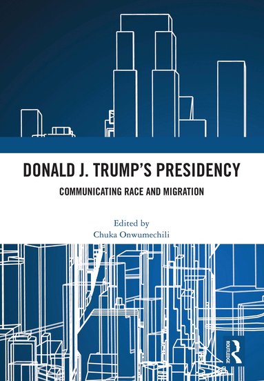 Chuka Onwumechili - Donald J. Trump's Presidency, Inbunden