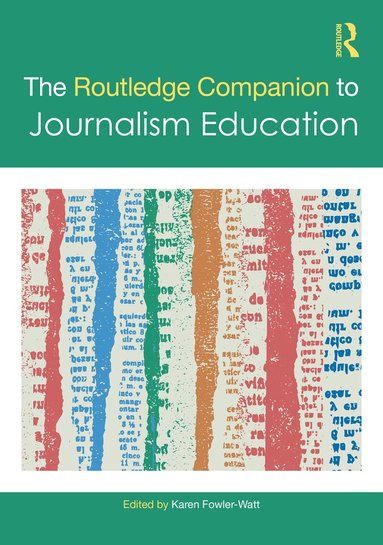 Karen Fowler-Watt - Routledge Companion to Journalism Education, Inbunden