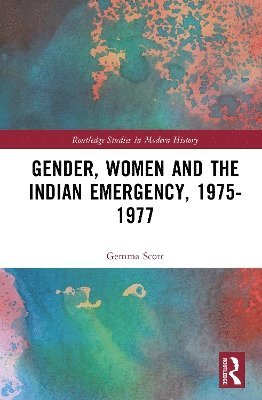 Gemma Scott, United Kingdom) Scott, Gemma (Keele University - Gender, Women and the Indian Emergency, 1975-1977, Inbunden