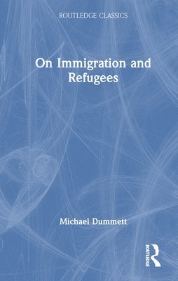Michael Dummett - On Immigration and Refugees, Inbunden