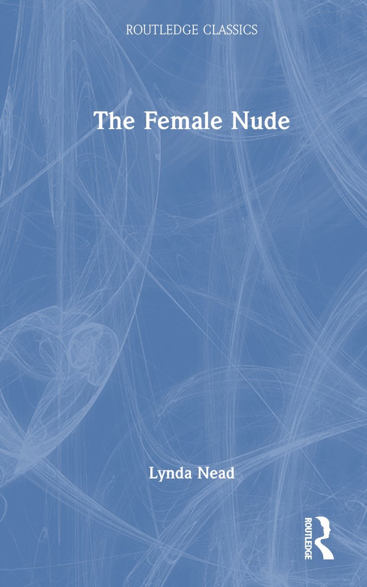 Lynda Nead, UK) Nead, Lynda (Birkbeck, University of London - Female Nude, Inbunden