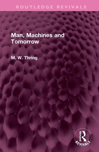 M. W. Thring - Man, Machines and Tomorrow, Inbunden