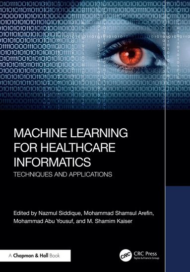 Nazmul Siddique, Mohammad Shamsul Arefin, Mohammad Abu Yousuf, M. Shamim Kaiser - Machine Learning for Healthcare Informatics, Inbunden