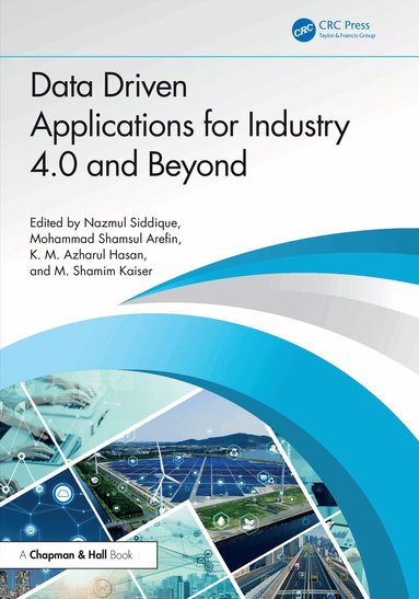Nazmul Siddique, Mohammad Shamsul Arefin, K.M. Azharul Hasan, M. Shamim Kaiser - Data Driven Applications for Industry 4.0 and Beyond, Inbunden
