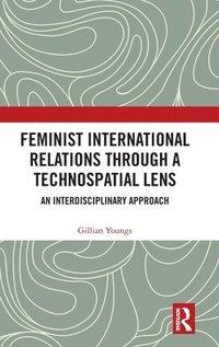 bokomslag Feminist International Relations Through a Technospatial Lens