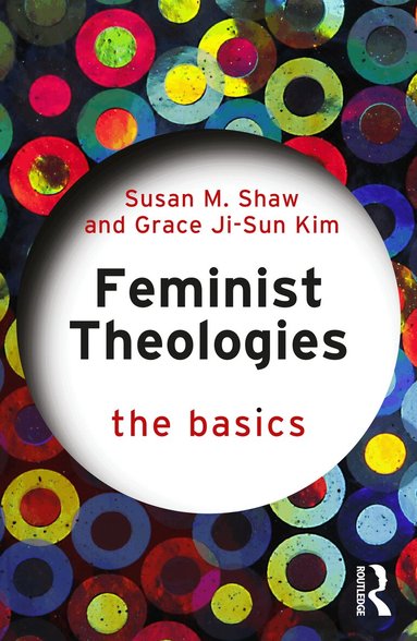 Susan M. Shaw, Grace Ji-Sun Kim - Feminist Theologies: The Basics, Häftad