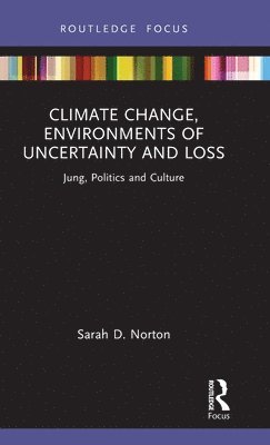 Climate Change, Environments of Uncertainty and Loss 1