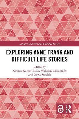 Kirsten Kumpf Baele, Waltraud Maierhofer, Doyle Stevick - Exploring Anne Frank and Difficult Life Stories, Inbunden