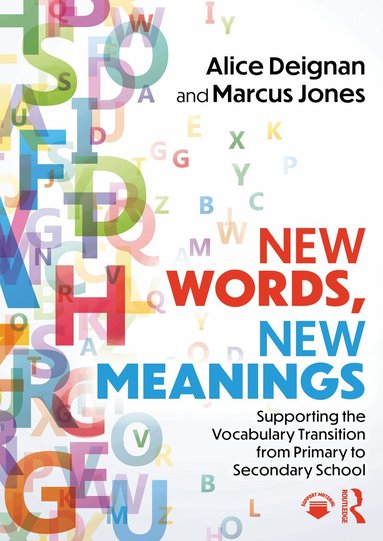 Alice Deignan, Marcus Jones - New Words, New Meanings: Supporting the Vocabulary Transition from Primary to Secondary School, Häftad