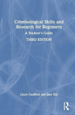 Laura Caulfield, Jane Hill, UK) Caulfield, Laura (Bath Spa University, UK) Hill, Jane (Birmingham City University - Criminological Skills and Research for Beginners, Inbunden