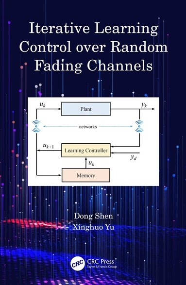 Dong Shen, Xinghuo Yu - Iterative Learning Control over Random Fading Channels, Häftad