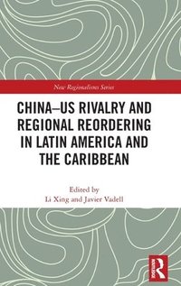 bokomslag China-US Rivalry and Regional Reordering in Latin America and the Caribbean