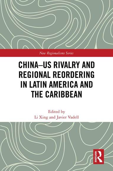 bokomslag China-US Rivalry and Regional Reordering in Latin America and the Caribbean