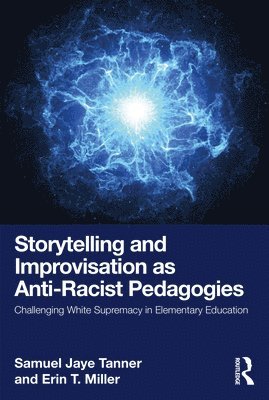 Samuel Jaye Tanner, Erin T. Miller - Storytelling and Improvisation as Anti-Racist Pedagogies, Häftad