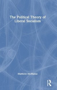 bokomslag The Political Theory of Liberal Socialism