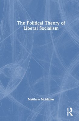 bokomslag The Political Theory of Liberal Socialism