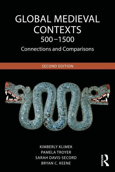 Kimberly Klimek, Pamela Troyer, Sarah Davis-Secord, Bryan C. Keene - Global Medieval Contexts 500 – 1500, Häftad