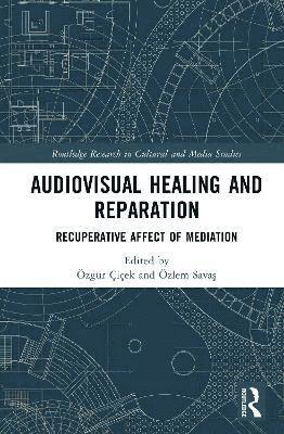 Özgür Çiçek, Özlem Savaş, the Netherlands) Cicek, Ozgur (University of Amsterdam, Germany) Savas, Ozlem (European University Viadrina, Özlem Sava&#351;, Özlem Savas, Özlem Sava¿ - Audiovisual Healing and Reparation, Inbunden