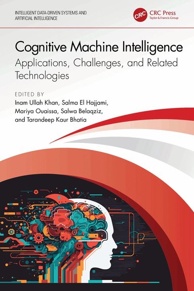 Inam Ullah Khan, Salma El Hajjami, Mariya Ouaissa, Salwa Belaqziz, Tarandeep Kaur Bhatia - Cognitive Machine Intelligence, Inbunden