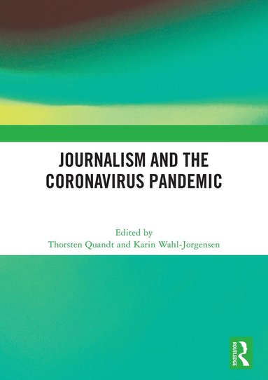 Thorsten Quandt, Karin Wahl-Jorgensen - Journalism and the Coronavirus Pandemic, Häftad