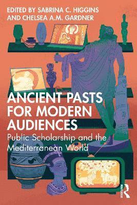 Ancient Pasts for Modern Audiences