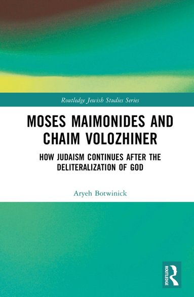 Aryeh Botwinick - Moses Maimonides and Chaim Volozhiner, Inbunden