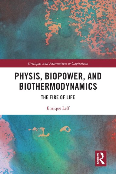 Enrique Leff - Physis, Biopower, and Biothermodynamics, Inbunden