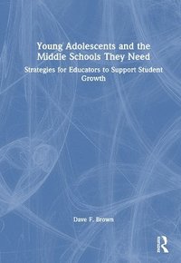 bokomslag Young Adolescents and the Middle Schools They Need