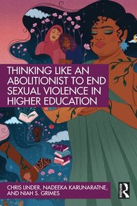 bokomslag Thinking Like an Abolitionist to End Sexual Violence in Higher Education