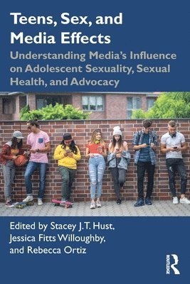 Stacey J.T. Hust, Jessica Fitts Willoughby, Rebecca Ortiz, USA) Hust, Stacey J.T. (Washington State University, USA) Willoughby, Jessica Fitts (Washington State University, USA) Ortiz, Rebecca (Syracuse University, Stacey J. T. Hust - Teens, Sex, and Media Effects, Häftad