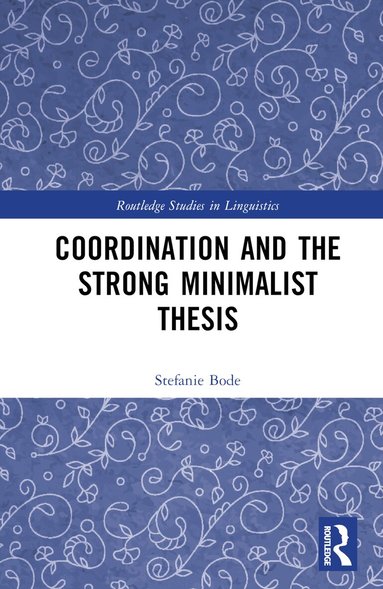 Stefanie Bode - Coordination and the Strong Minimalist Thesis, Inbunden