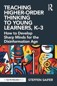 bokomslag Teaching Higher-Order Thinking to Young Learners, K-3