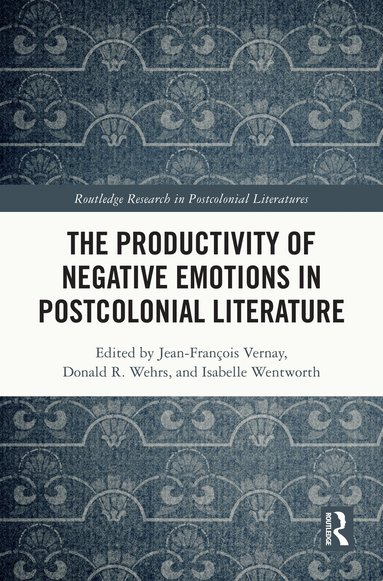 Jean-François Vernay, Donald R. Wehrs, Isabelle Wentworth - Productivity of Negative Emotions in Postcolonial Literature, Inbunden