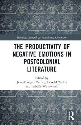 Jean-François Vernay, Donald R. Wehrs, Isabelle Wentworth, Jean-Francois Vernay, Donald Wehrs - Productivity of Negative Emotions in Postcolonial Literature, Inbunden