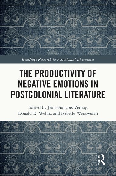 Jean-François Vernay, Donald R. Wehrs, Isabelle Wentworth - Productivity of Negative Emotions in Postcolonial Literature, Häftad