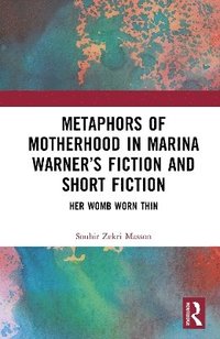 bokomslag Metaphors of Motherhood in Marina Warners Fiction and Short Fiction