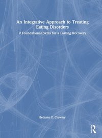 bokomslag An Integrative Approach to Treating Eating Disorders