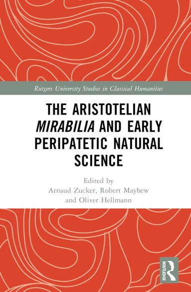Arnaud Zucker, Robert Mayhew, Oliver Hellmann - Aristotelian Mirabilia and Early Peripatetic Natural Science, Inbunden