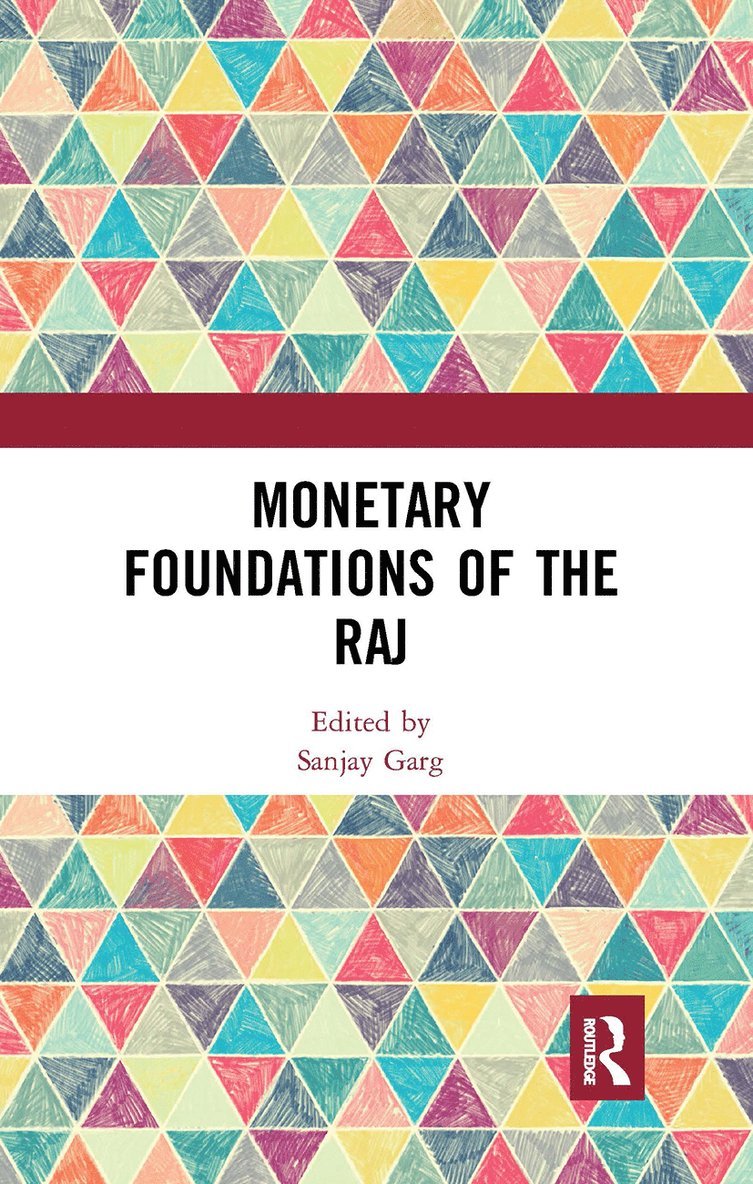 Sanjay Garg - Monetary Foundations of the Raj, Häftad