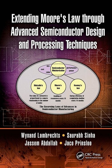 Wynand Lambrechts, Saurabh Sinha, Jassem Ahmed Abdallah, Jaco Prinsloo - Extending Moore's Law through Advanced Semiconductor Design and Processing Techniques, Häftad