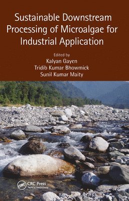 Kalyan Gayen, Tridib Kumar Bhowmick, Sunil Kumar Maity - Sustainable Downstream Processing of Microalgae for Industrial Application, Häftad