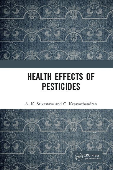 A. K. Srivastava, C. Kesavachandran - Health Effects of Pesticides, Häftad