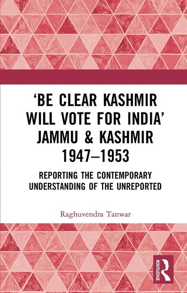 bokomslag Be Clear Kashmir will Vote for India Jammu & Kashmir 1947-1953