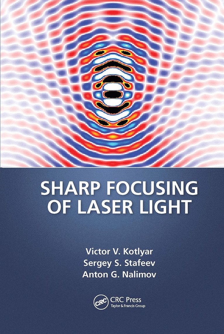 Victor V. Kotlyar, Sergei Stafeev, Anton Nalimov - Sharp Focusing of Laser Light, Häftad